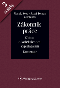 Zákonník práce. Zákon o kolektívnom vyjednávaní. Komentár. I. a II. zväzok