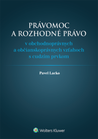 Právomoc a rozhodné právo v obchodnoprávnych a občianskoprávnych vzťahoch s cudzím prvkom